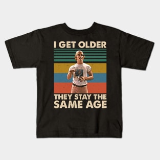 I Get Older They Stay The Same Age Movies Film Men Women Gifts Kids T-Shirt